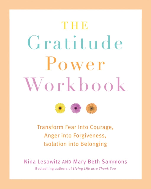 The Gratitude Power Workbook: An Empowering Program to Help You Unlock the Positive Power of Gratitude in Your Daily Life