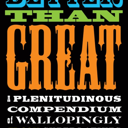 Better Than Great: A Plenitudinous Compendium of Wallopingly Fresh Superlatives