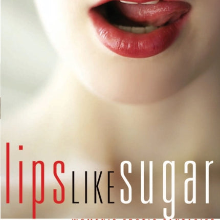 Lips Like Sugar: Women's Erotic Fantasies