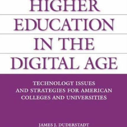 Higher Education in the Digital Age: Technology Issues and Strategies for American Colleges and Universities