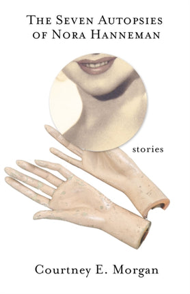 The Seven Autopsies of Nora Hanneman: Stories