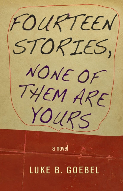 Fourteen Stories, None of Them Are Yours: A Novel