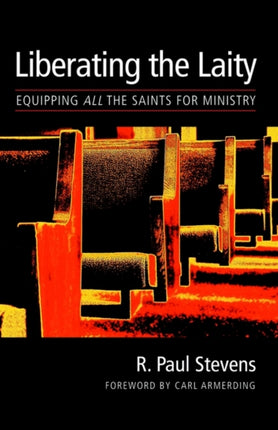 The Liberating the Laity: Equipping All the Saints for Ministry