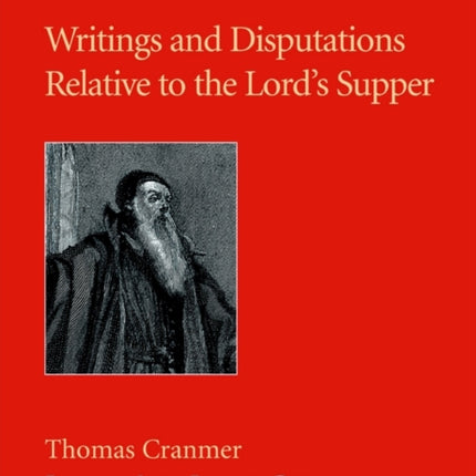 Writings and Disputations of Thomas Cranmer Relative to the Sacrament of the Lord's Supper