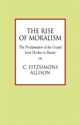 The Rise of Moralism: The Proclamation of the Gospel from Hooker to Baxter