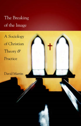 The Breaking of the Image: A Sociology of Christian Theory and Practice