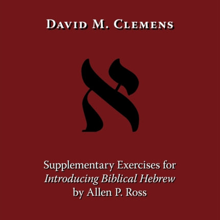 Supplementary Exercises for Introducing Biblical Hebrew by Allen P. Ross