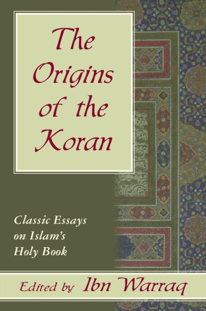 The Origins of the Koran: Classic Essays on Islam's Holy Book