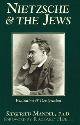 Nietzsche & the Jews: Exaltation & Denigration