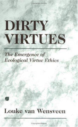 Dirty Virtues: The Emergence of Ecological Virtue