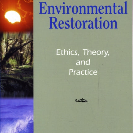 Environmental Restoration: Ethics, Theory, and Practice