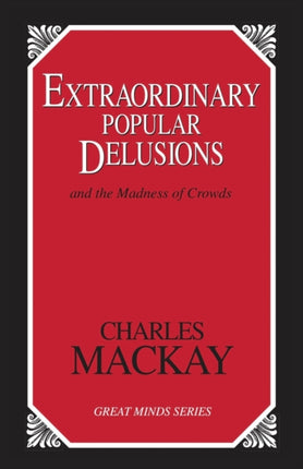 Extraordinary Popular Delusions: And the Madness