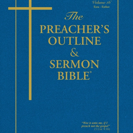 The Preacher's Outline & Sermon Bible - Vol. 16: Ezra, Nehemiah, Esther: King James Version