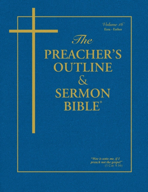 The Preacher's Outline & Sermon Bible - Vol. 16: Ezra, Nehemiah, Esther: King James Version