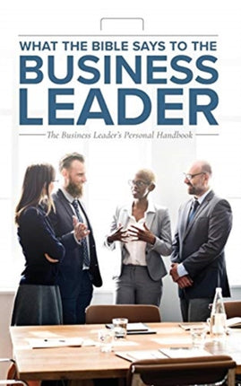 What the Bible Says to the Business Leader: The