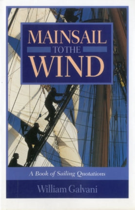 Mainsail to the Wind: A Book of Sailing