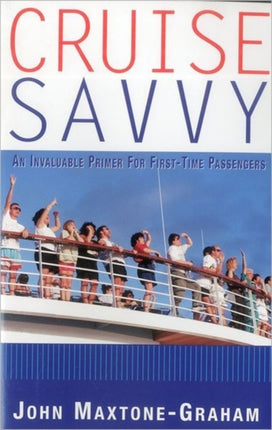 Cruise Savvy: An Invaluable Primer for First Time Passengers