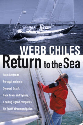 Return to the Sea: From Boston to Portugal and on to Senegal, Brazil, Cape Town, and Sydney, a Sailing Legend Completes his Fourth Circumnavigation