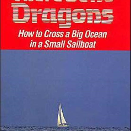 There Be No Dragons: How to Cross a Big Ocean in a Small Sailboat