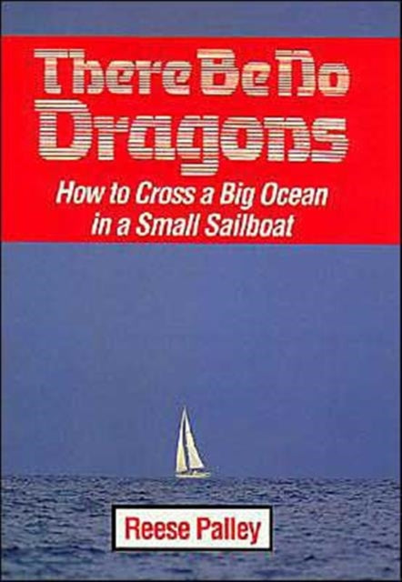 There Be No Dragons: How to Cross a Big Ocean in a Small Sailboat