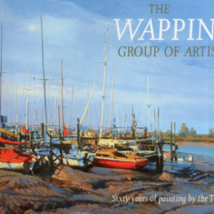 The Wapping Group of Artists: Sixty Years of Painting by the Thames