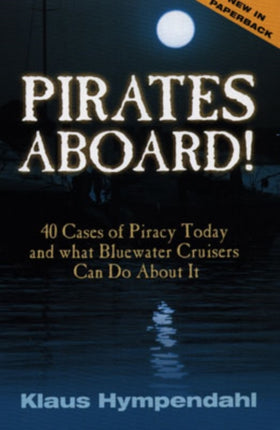 Pirates Aboard!: Forty Cases of Piracy Today and What Bluewater Cruisers Can Do About It