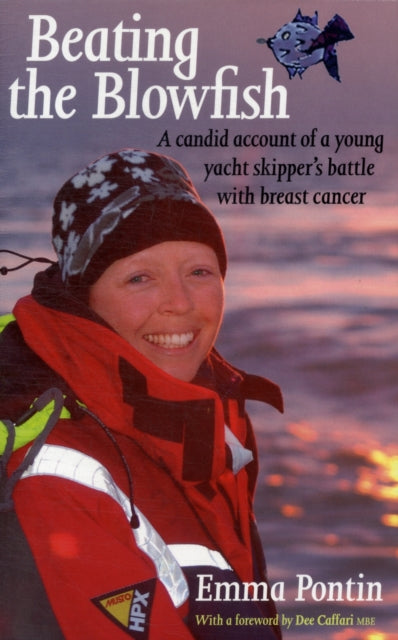 Beating The Blowfish: A Candid Account of a Young Yacht Skipper's Battle with Breast Cancer