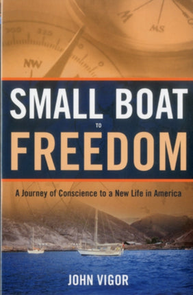 Small Boat To Freedom: A Journey of Conscience to a New Life in America