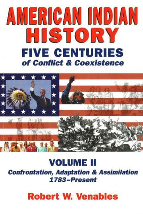 American Indian History, Volume 2: Five Centuries of Conflict & Coexistence -- Confrontation, Adaptation & Assimilation 1783 to Present