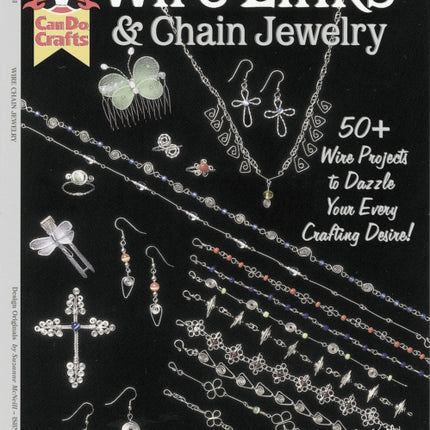 Wire Links & Chain Jewelry: 50+ Wire Projects to Dazzle Your Every Crafting Desire