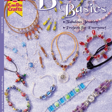 Bead Basics: Fabulous Jewelry Projects For Everyone