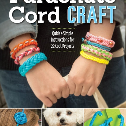 Parachute Cord Craft: Quick & Simple Instructions for 22 Cool Projects