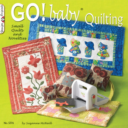 GO! Baby Quilting: Small Quilts and Novelties