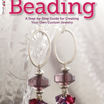 Simple Beginnings: Beading: A Step-by-Step Guide for Creating Your Own Custom Jewelry