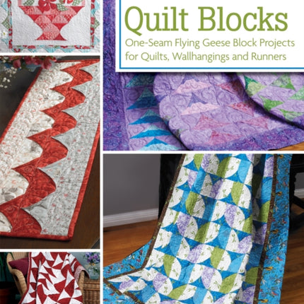 Five-Minute Quilt Blocks: One-Seam Flying Geese Block Projects for Quilts, Wallhangings and Runners