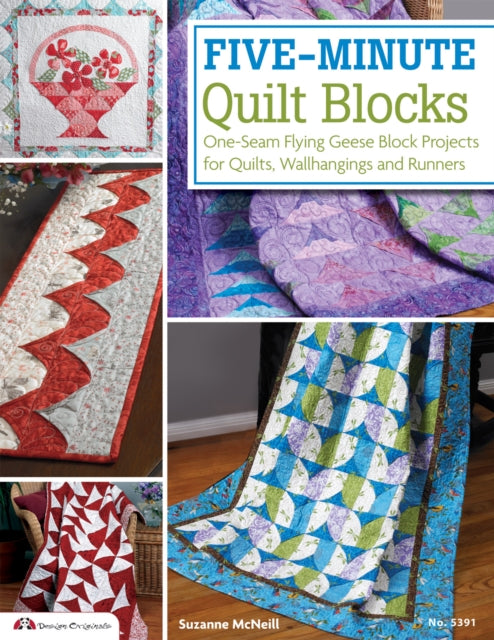 Five-Minute Quilt Blocks: One-Seam Flying Geese Block Projects for Quilts, Wallhangings and Runners