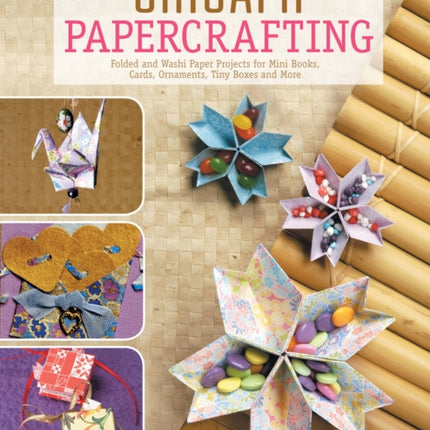 Origami Papercrafting: Folded and Washi Paper Projects for Mini Books, Cards, Ornaments, Tiny Boxes and More