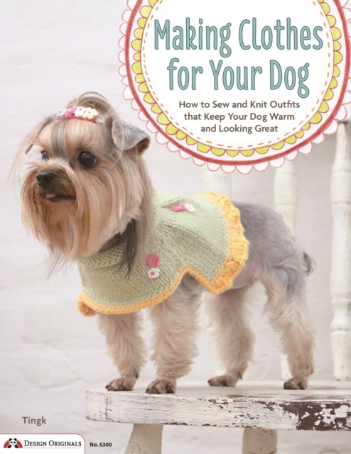 Making Clothes for Your Dog: How to Sew and Knit
