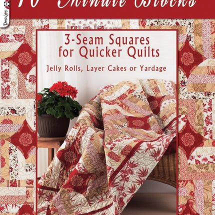 10-Minute Blocks: 3-Seam Squares for Quicker Quilts: Jelly Rolls, Layer Cakes or Yardage