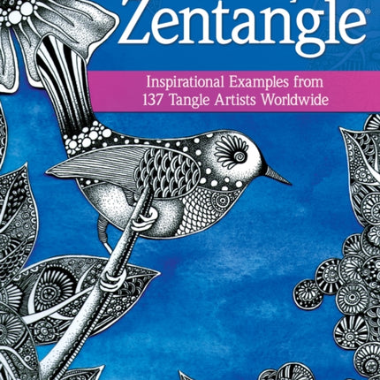 The Beauty of Zentangle: Inspirational Examples from 137 Tangle Artists Worldwide