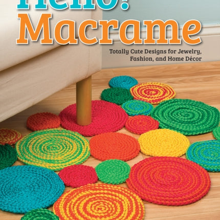 Hello! Macrame: Totally Cute Designs for Home Decor and More