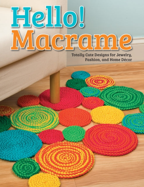 Hello! Macrame: Totally Cute Designs for Home Decor and More