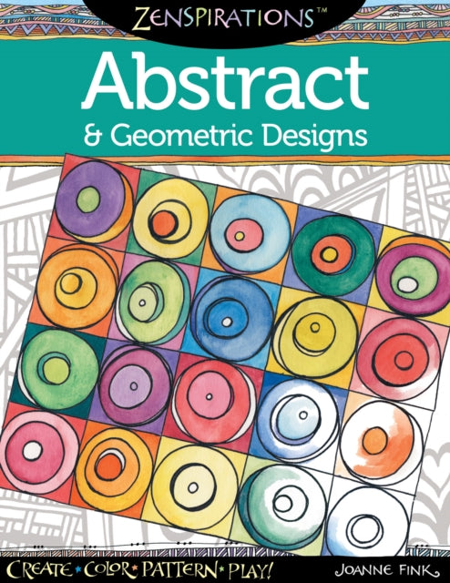 Zenspirations Coloring Book Abstract & Geometric Designs: Create, Color, Pattern, Play!