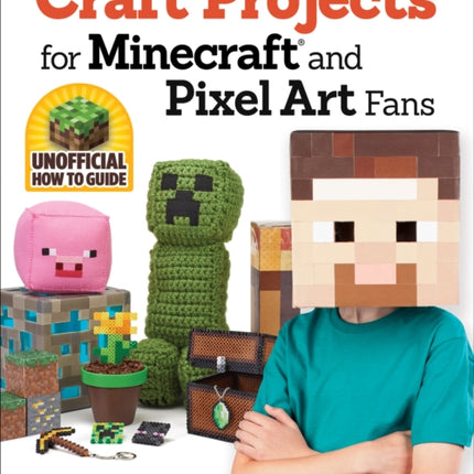 Craft Projects for Minecraft and Pixel Art Fans: 15 Fun, Easy-to-Make Projects