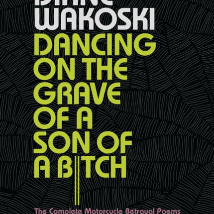 Dancing on the Grave of a Son of a Bitch: The Complete Motorcycle Betrayal Poems