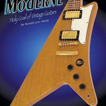 Moderne: Holy Grail of Vintage Guitars