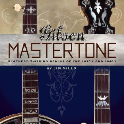 Gibson's Mastertones: Flathead 5-String Banjos of
