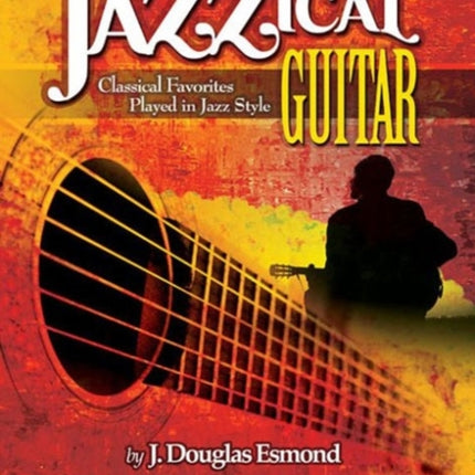 Jazzical Guitar Classical Favorites Played In Jazz Style