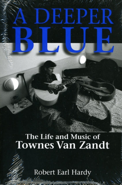 A Deeper Blue: The Life and Music of Townes Van Zandt