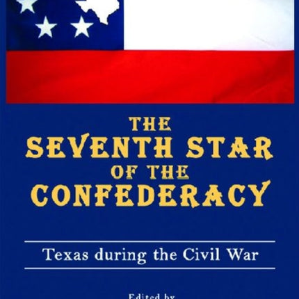 The Seventh Star of the Confederacy: Texas during